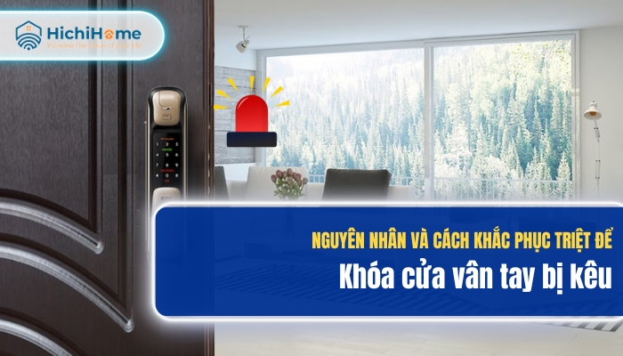 Cách khắc phục khóa cửa vân tay bị kêu