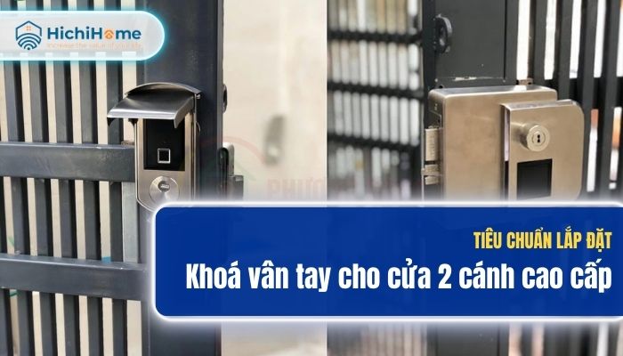 5 Mẫu Khóa vân tay cho cửa 2 cánh tốt nhất và tiêu chí lắp đặt