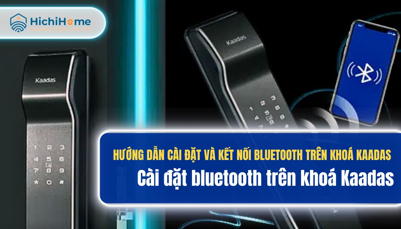 Hướng dẫn cài đặt bluetooth trên khoá Kaadas để mở cửa