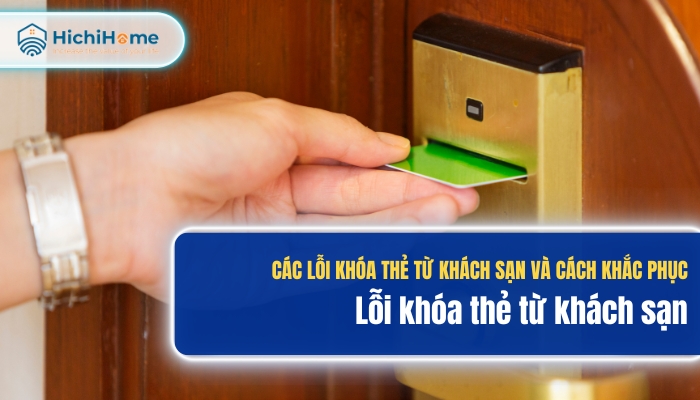 Cách khắc phục lỗi khóa thẻ từ thường gặp