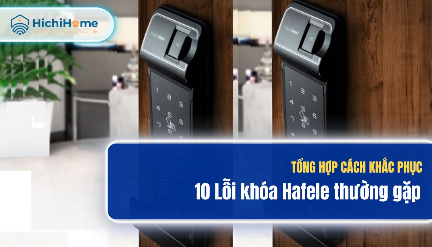 Hướng dẫn các lỗi khóa vân tay Hafele