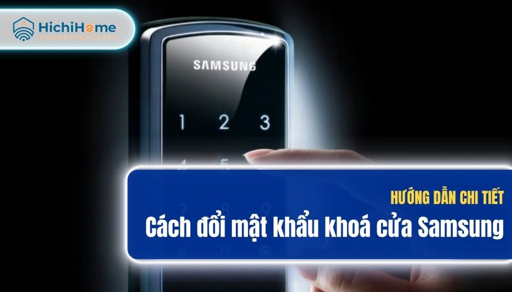 Cách đổi mật khẩu khoá cửa Samsung chi tiết, nhanh chóng