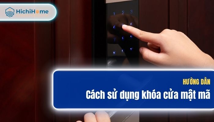 Hướng Dẫn Cách Sử Dụng Khóa Cửa Mật Mã