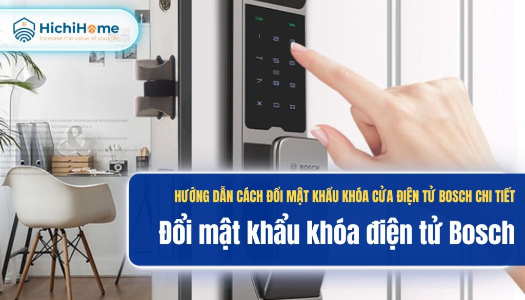 Cách đổi mật khẩu khoá cửa điện tử Bosch chi tiết nhất