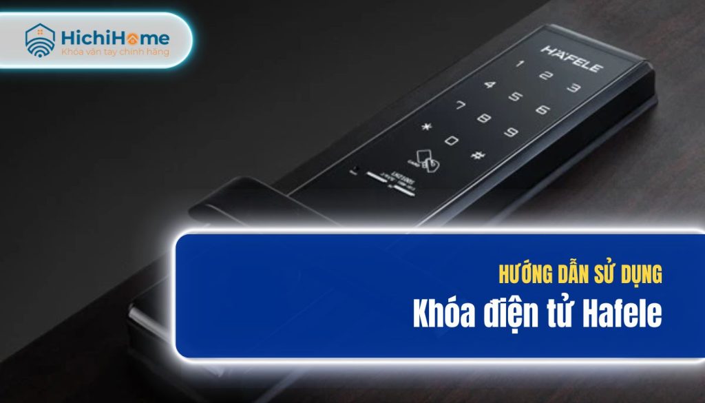 Hướng dẫn sử dụng khóa cửa Hafele