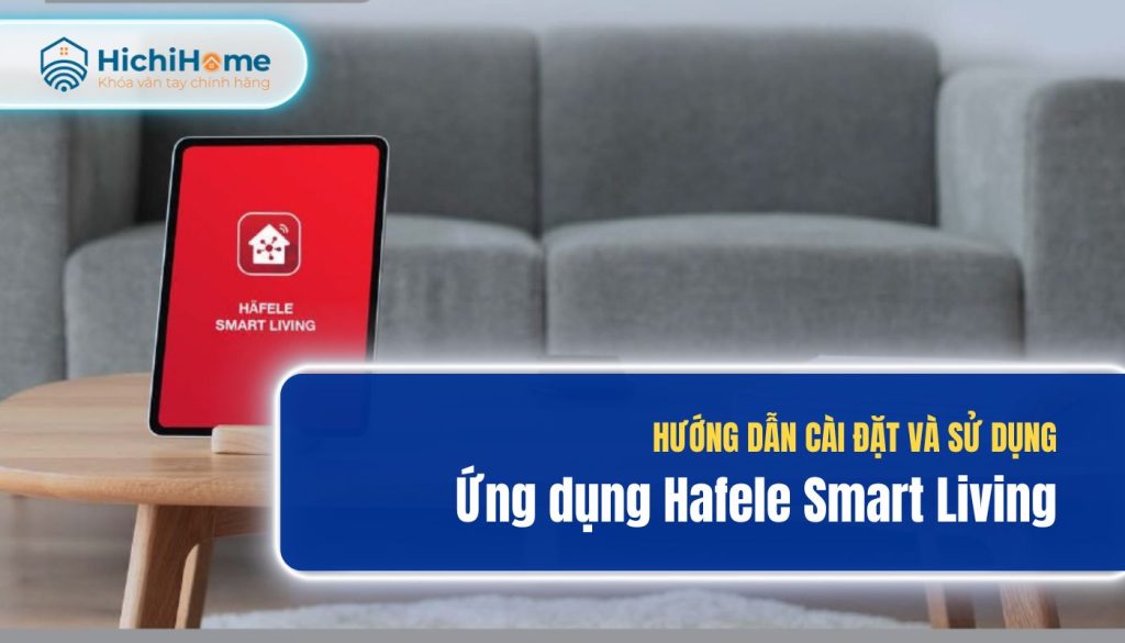 Cách cài đặt và sử dụng Hafele Smart Living app