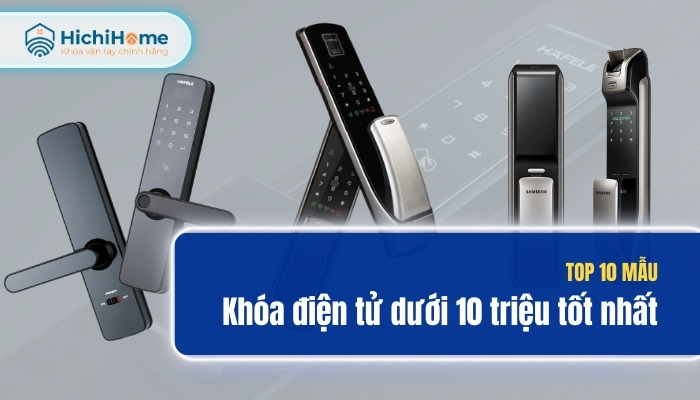 Top 10 khóa điện tử giá dưới 10 triệu đáng mua nhất