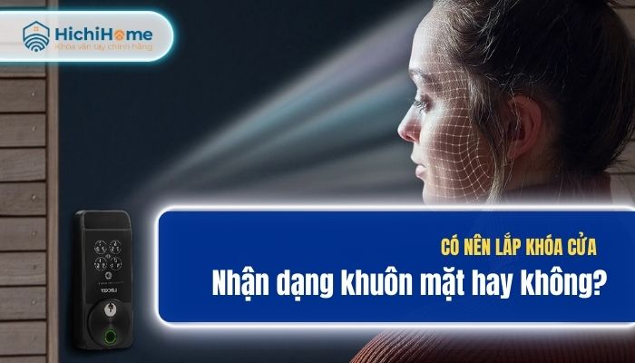 Khoá nhận diện khuôn mặt có an toàn không? Lưu ý khi lắp đặt