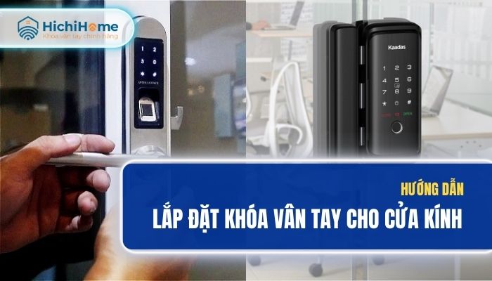 Hướng dẫn lắp đặt khóa vân tay cửa kính chi tiết nhất