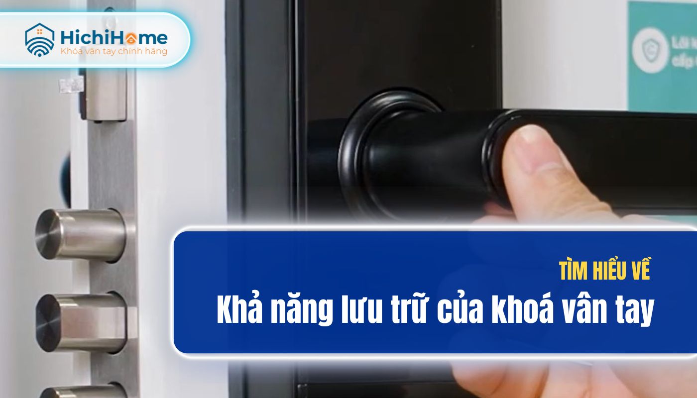 Tìm hiểu về khả năng lưu trữ của khoá vân tay