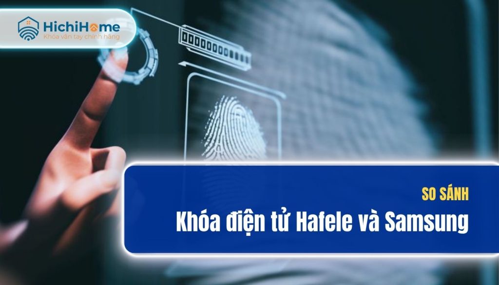 Khoá điện tử Hafele và khóa điện tử Samsung loại nào tốt?