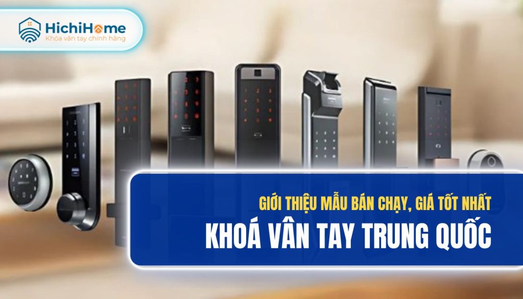 Top 5 mẫu khóa cửa vân tay Trung Quốc chất lượng, uy tín